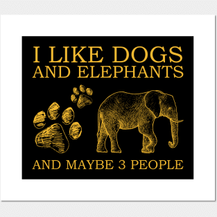 I Like Dogs And Elephants And Maybe 3 People Posters and Art